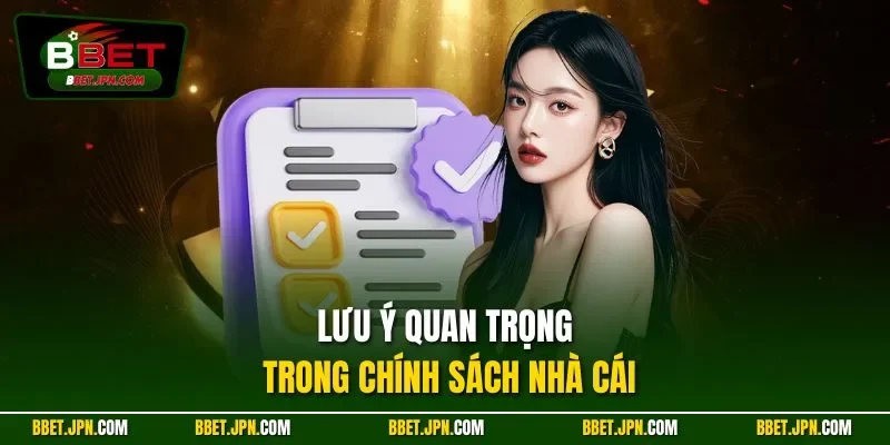 Lưu ý quan trọng trong chính sách nhà cái